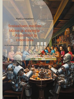 cover image of Sosiaalisen median talous ja strategia--Algoritmit ja robotiikka